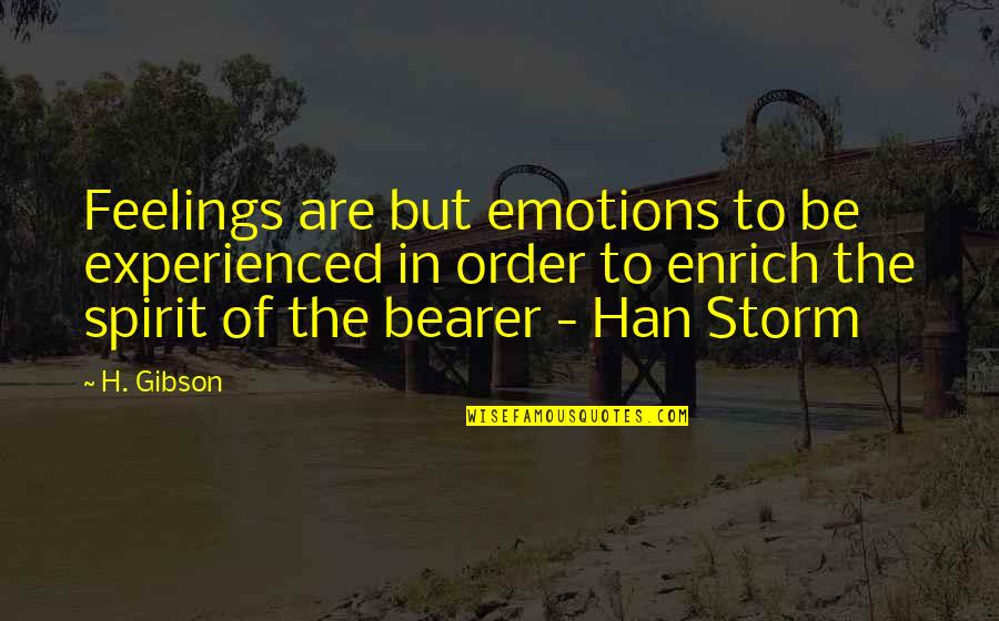 Aquina Quotes By H. Gibson: Feelings are but emotions to be experienced in