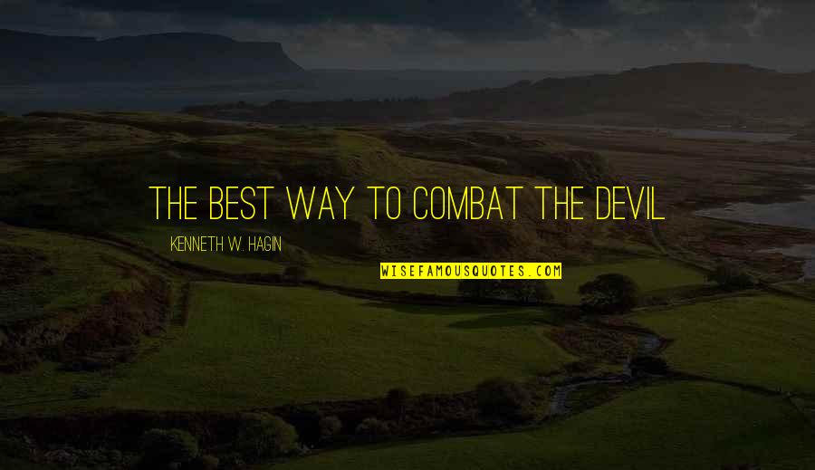 Aquinas Teleological Quotes By Kenneth W. Hagin: The best way to combat the devil