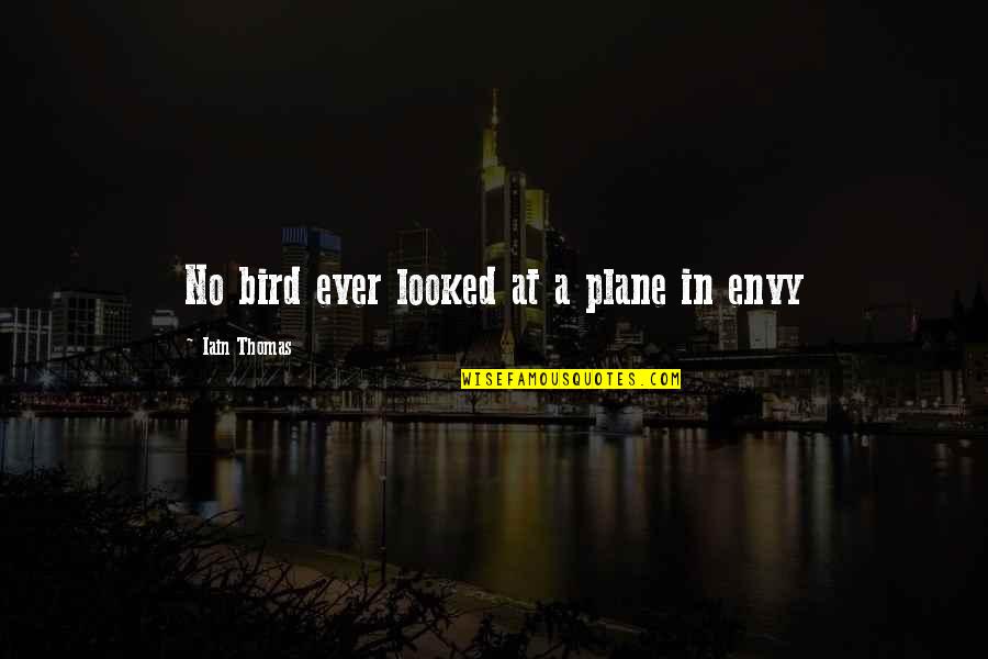 Aquire Quotes By Iain Thomas: No bird ever looked at a plane in