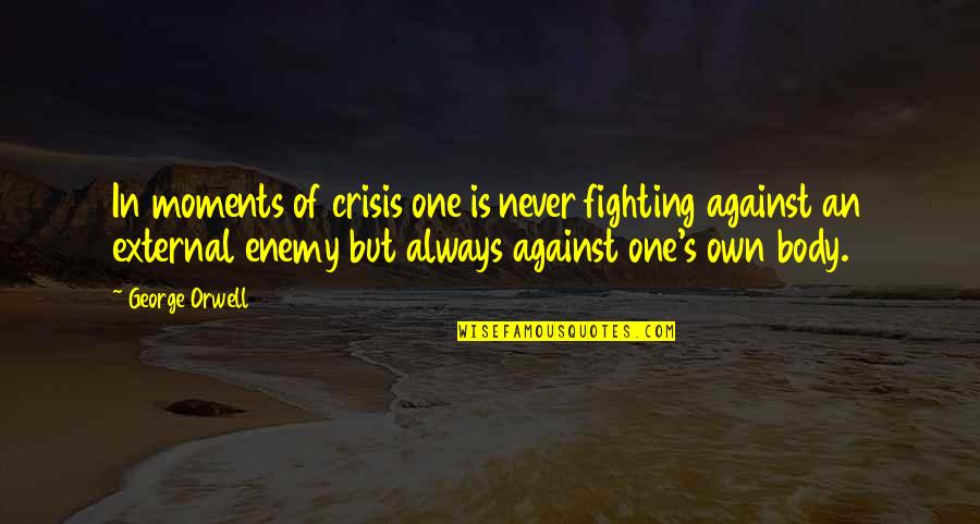 Aqwal E Zareen Urdu Quotes By George Orwell: In moments of crisis one is never fighting