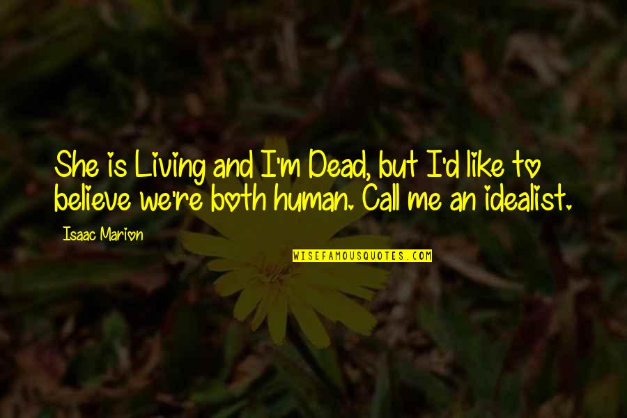 Aqwf Himmelstoss Quotes By Isaac Marion: She is Living and I'm Dead, but I'd Aqwf Himmelstoss Quotes By Isaac Marion: She is Living and I'm Dead, but I'd