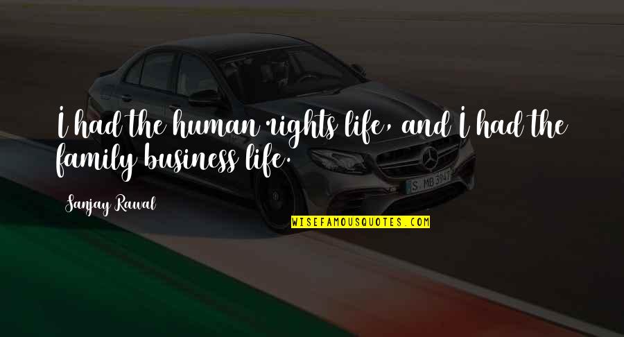 Ar Dykes Quotes By Sanjay Rawal: I had the human rights life, and I