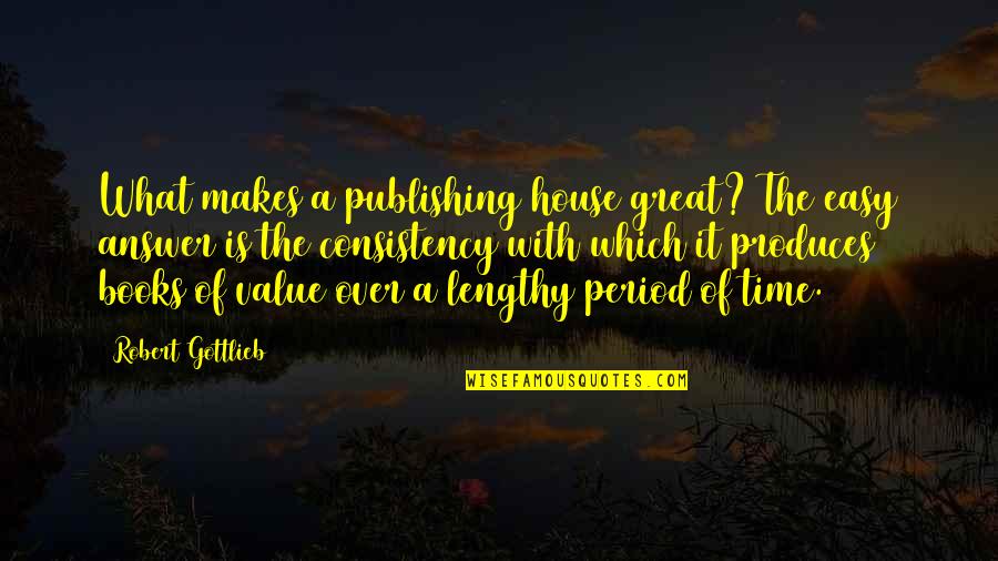 Ar Razi Quotes By Robert Gottlieb: What makes a publishing house great? The easy