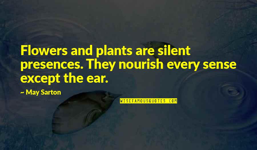 Ar Shotgun Quotes By May Sarton: Flowers and plants are silent presences. They nourish