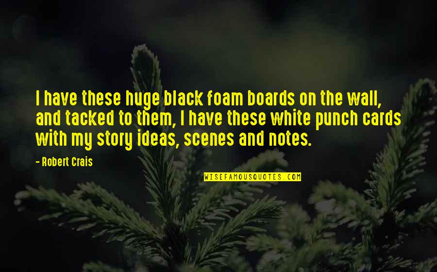 Ar500 Quotes By Robert Crais: I have these huge black foam boards on Ar500 Quotes By Robert Crais: I have these huge black foam boards on