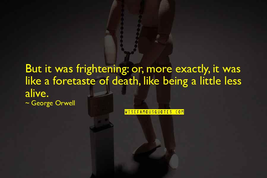 Ara As Quotes By George Orwell: But it was frightening: or, more exactly, it Ara As Quotes By George Orwell: But it was frightening: or, more exactly, it