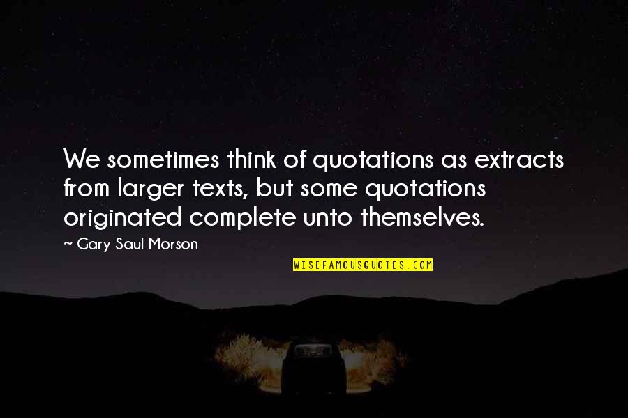 Ara Pants On The Ground Quotes By Gary Saul Morson: We sometimes think of quotations as extracts from