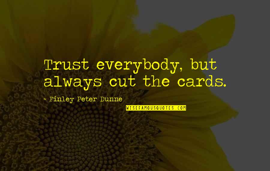 Araabmuzik Youtube Quotes By Finley Peter Dunne: Trust everybody, but always cut the cards.