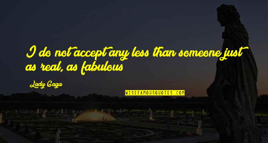 Arab Christian Quotes By Lady Gaga: I do not accept any less than someone