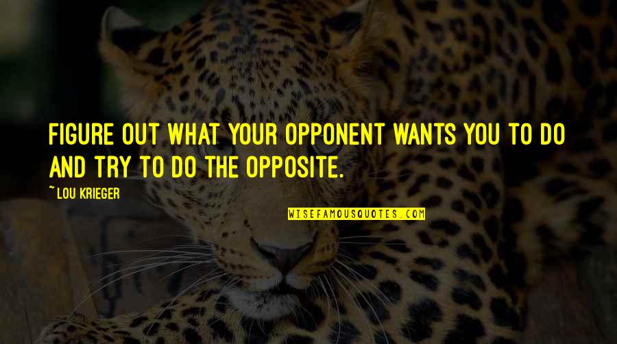 Arab Culture Quotes By Lou Krieger: Figure out what your opponent wants you to