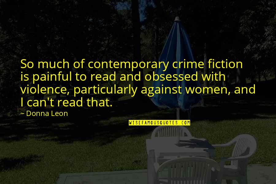 Arab News Quotes By Donna Leon: So much of contemporary crime fiction is painful