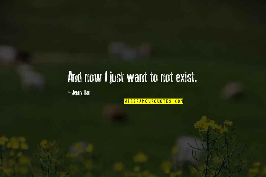 Arab News Quotes By Jenny Han: And now I just want to not exist.