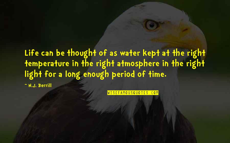 Arab Spring Famous Quotes By N.J. Berrill: Life can be thought of as water kept