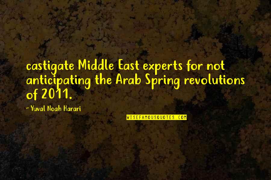 Arab Spring Quotes By Yuval Noah Harari: castigate Middle East experts for not anticipating the