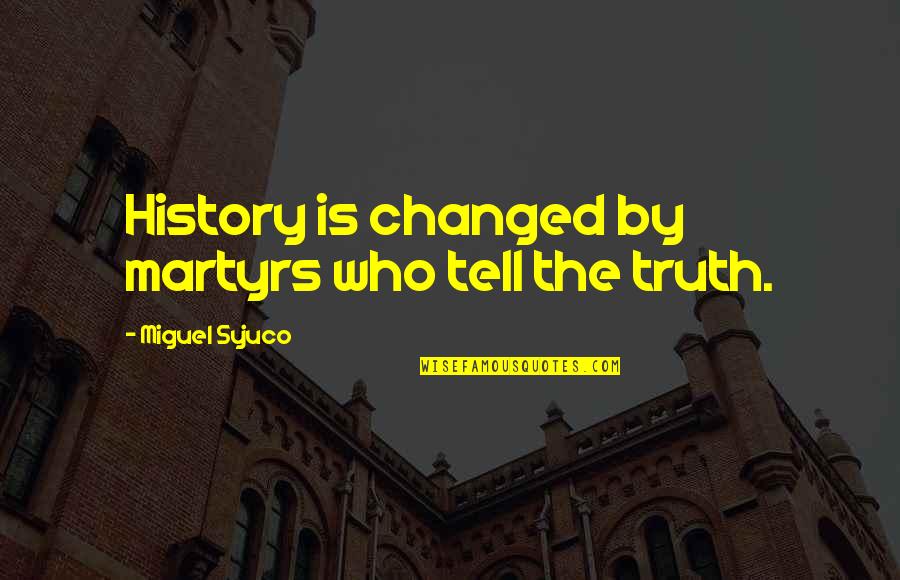 Arab Spring Video Quotes By Miguel Syjuco: History is changed by martyrs who tell the Arab Spring Video Quotes By Miguel Syjuco: History is changed by martyrs who tell the