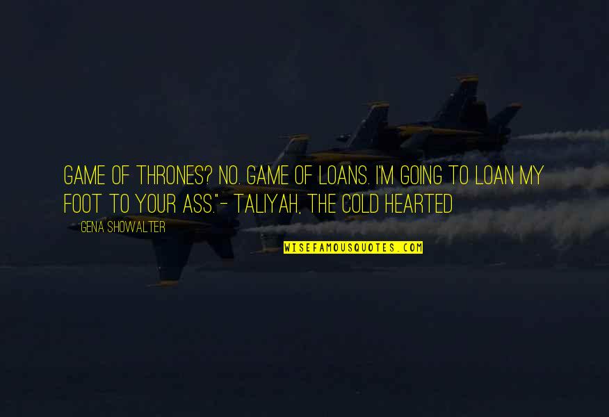 Arabalar Quotes By Gena Showalter: Game of Thrones? No. Game of loans. I'm