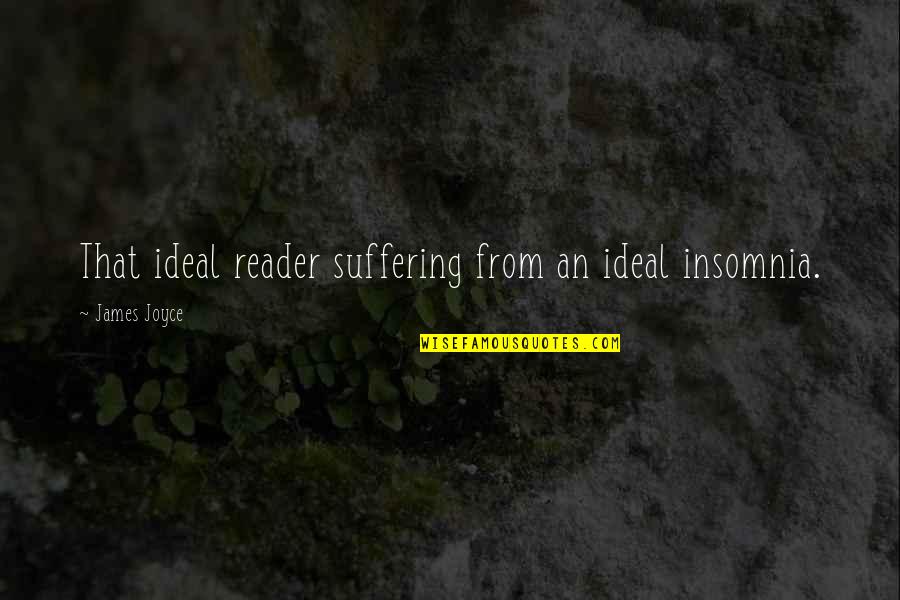 Arabalar Quotes By James Joyce: That ideal reader suffering from an ideal insomnia.
