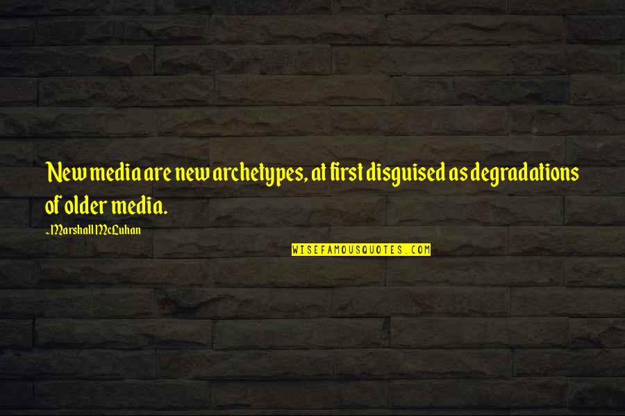 Arabatos Quotes By Marshall McLuhan: New media are new archetypes, at first disguised