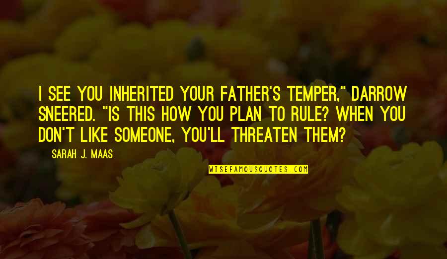 Arabatos Quotes By Sarah J. Maas: I see you inherited your father's temper," Darrow