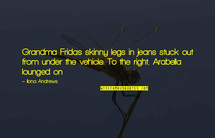 Arabella's Quotes By Ilona Andrews: Grandma Frida's skinny legs in jeans stuck out
