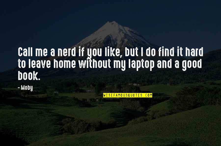 Arabelle Quotes By Moby: Call me a nerd if you like, but