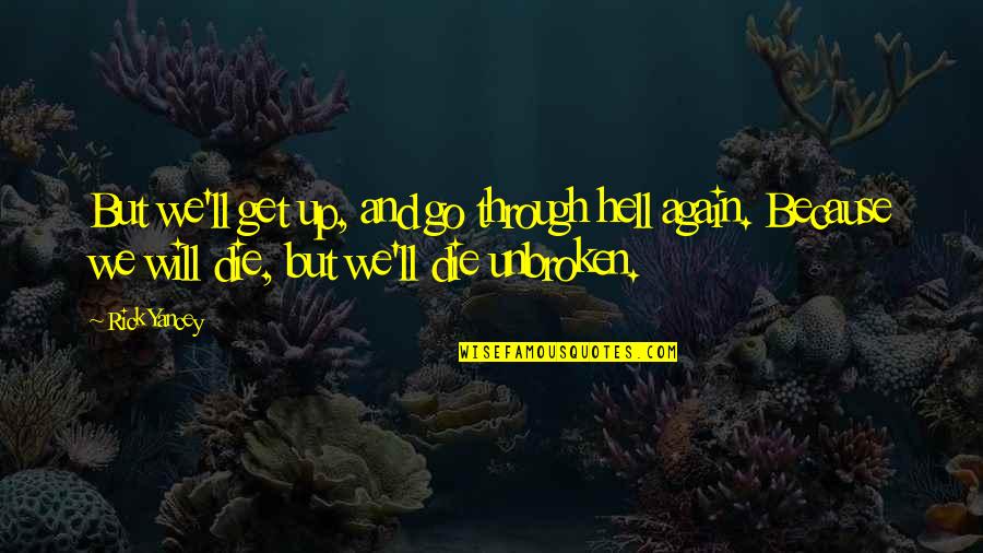 Arabelle Quotes By Rick Yancey: But we'll get up, and go through hell