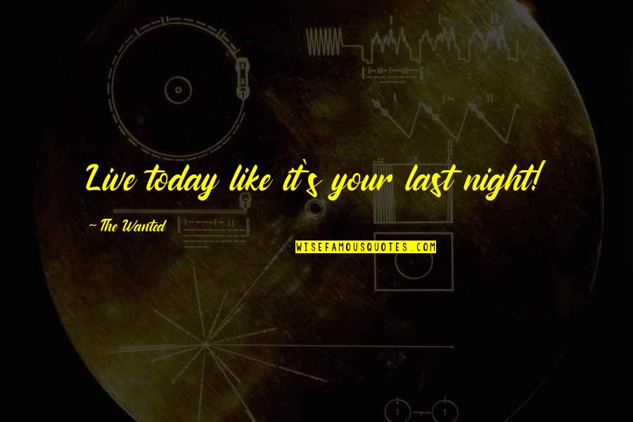 Araber Pferde Quotes By The Wanted: Live today like it's your last night!