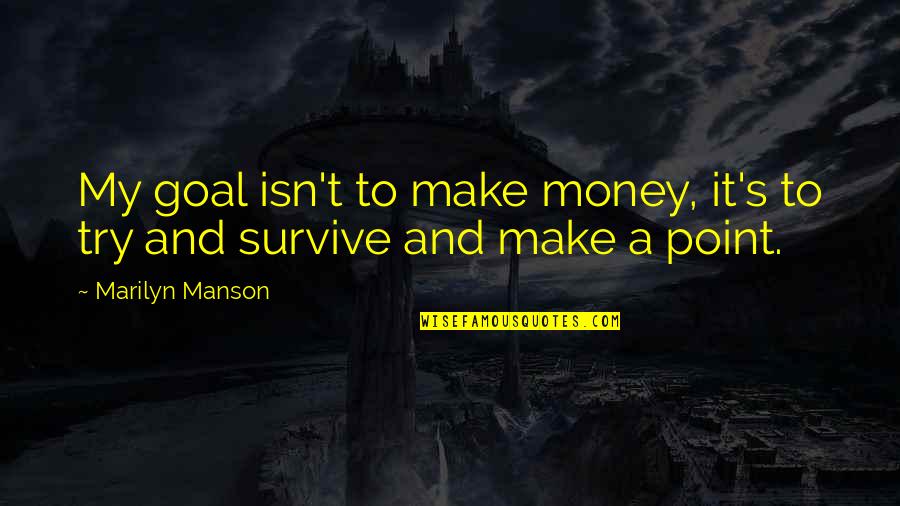 Arabeske Pjesma Quotes By Marilyn Manson: My goal isn't to make money, it's to