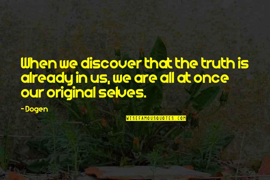 Arabesque Columbia Quotes By Dogen: When we discover that the truth is already