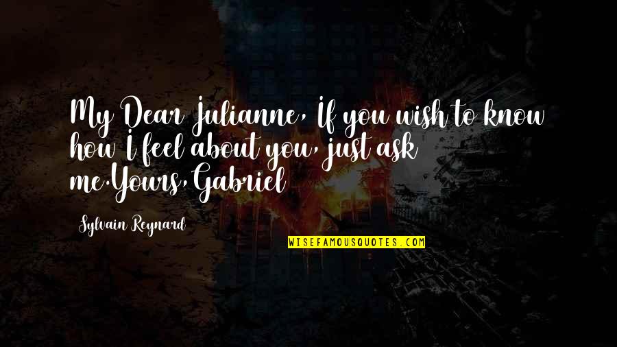 Arabesques Quotes By Sylvain Reynard: My Dear Julianne, If you wish to know