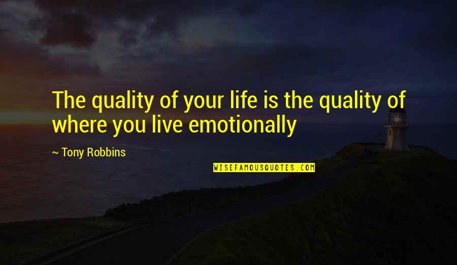 Arabesquing Quotes By Tony Robbins: The quality of your life is the quality