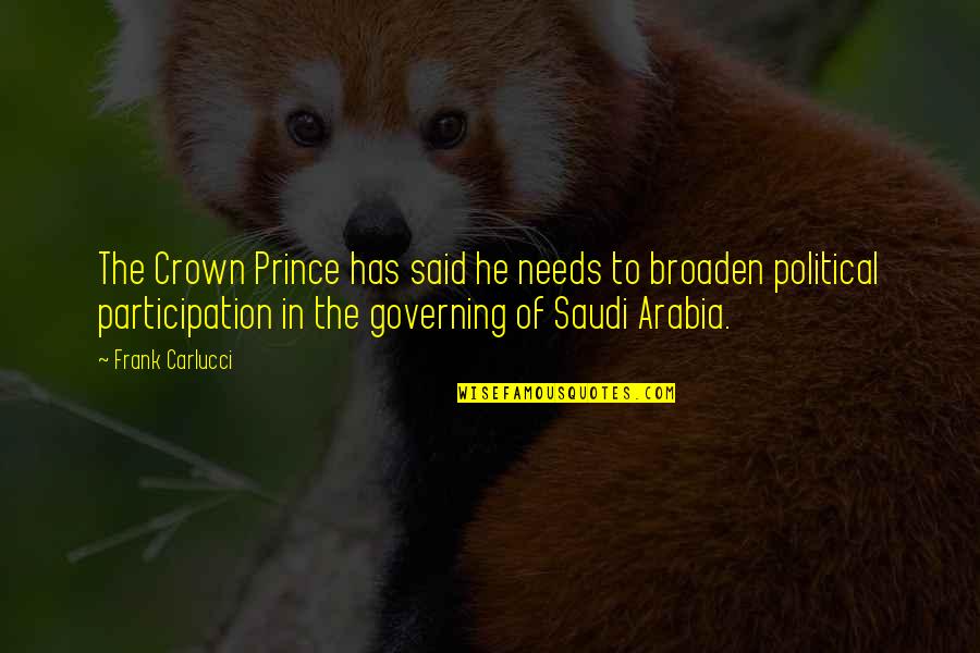 Arabia Quotes By Frank Carlucci: The Crown Prince has said he needs to