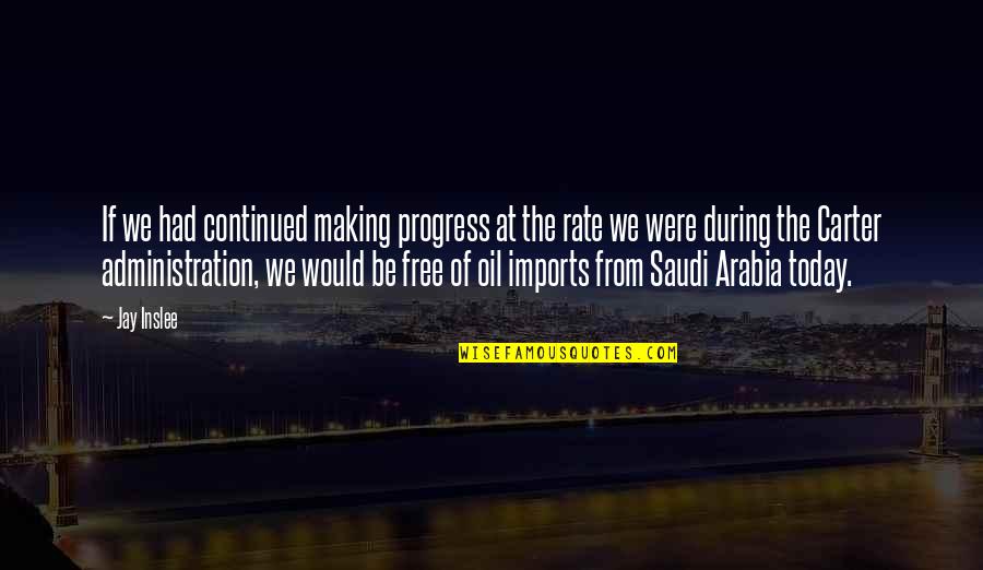 Arabia Quotes By Jay Inslee: If we had continued making progress at the