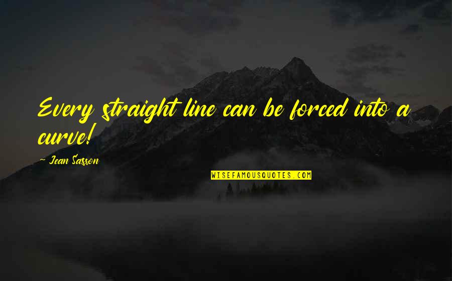 Arabia Quotes By Jean Sasson: Every straight line can be forced into a