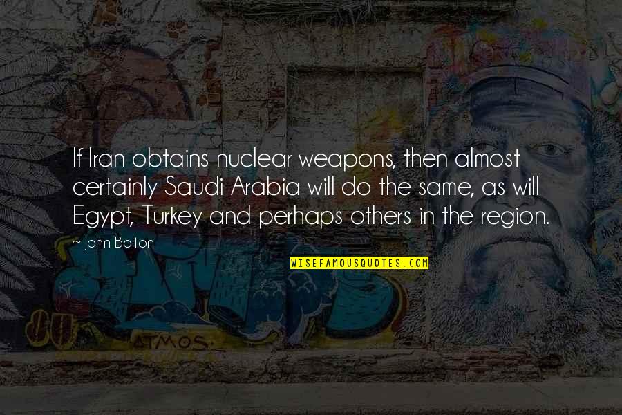 Arabia Quotes By John Bolton: If Iran obtains nuclear weapons, then almost certainly