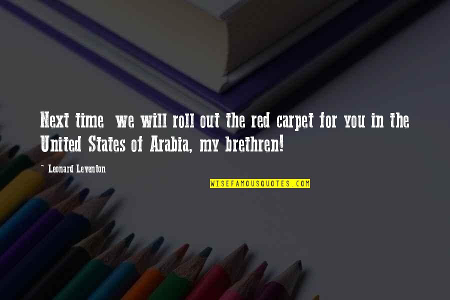 Arabia Quotes By Leonard Leventon: Next time we will roll out the red