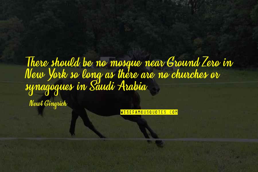 Arabia Quotes By Newt Gingrich: There should be no mosque near Ground Zero