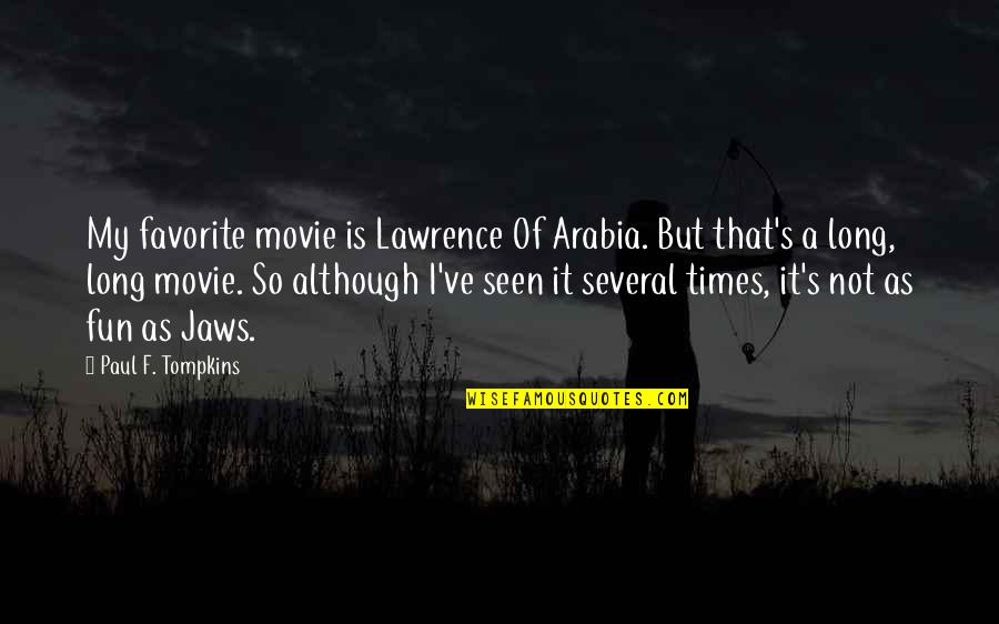 Arabia Quotes By Paul F. Tompkins: My favorite movie is Lawrence Of Arabia. But