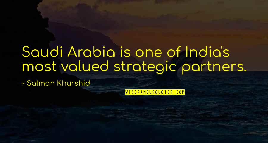 Arabia Quotes By Salman Khurshid: Saudi Arabia is one of India's most valued