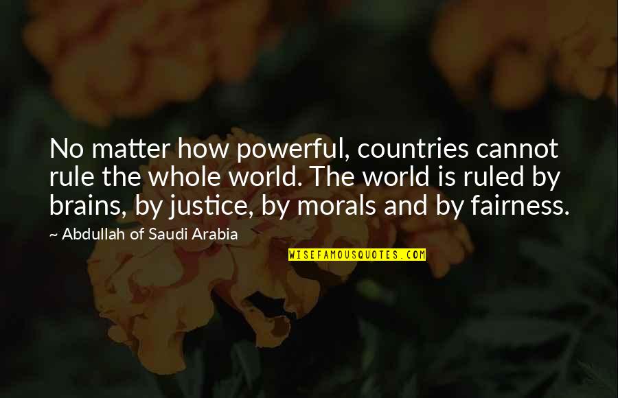 Arabia's Quotes By Abdullah Of Saudi Arabia: No matter how powerful, countries cannot rule the
