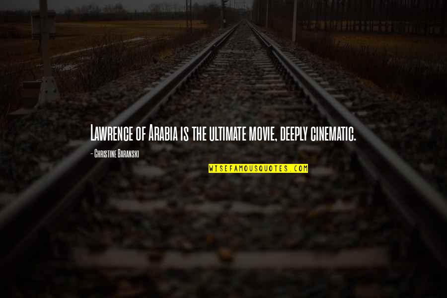 Arabia's Quotes By Christine Baranski: Lawrence of Arabia is the ultimate movie, deeply