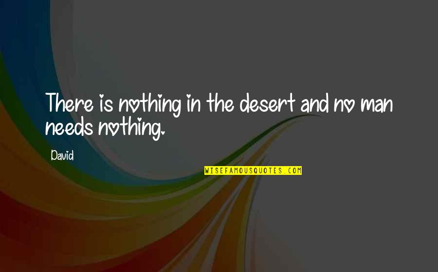 Arabia's Quotes By David: There is nothing in the desert and no