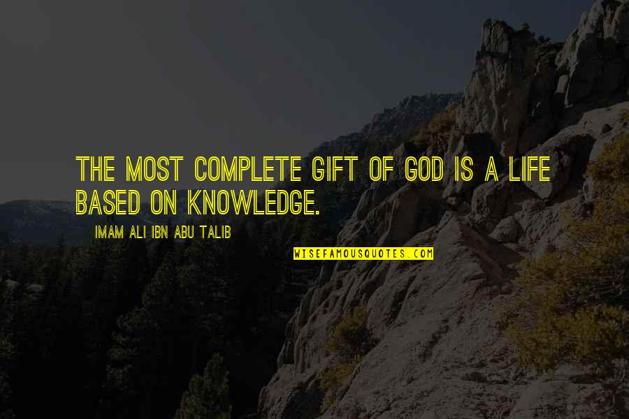 Arabia's Quotes By Imam Ali Ibn Abu Talib: The most complete gift of God is a