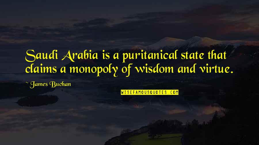 Arabia's Quotes By James Buchan: Saudi Arabia is a puritanical state that claims