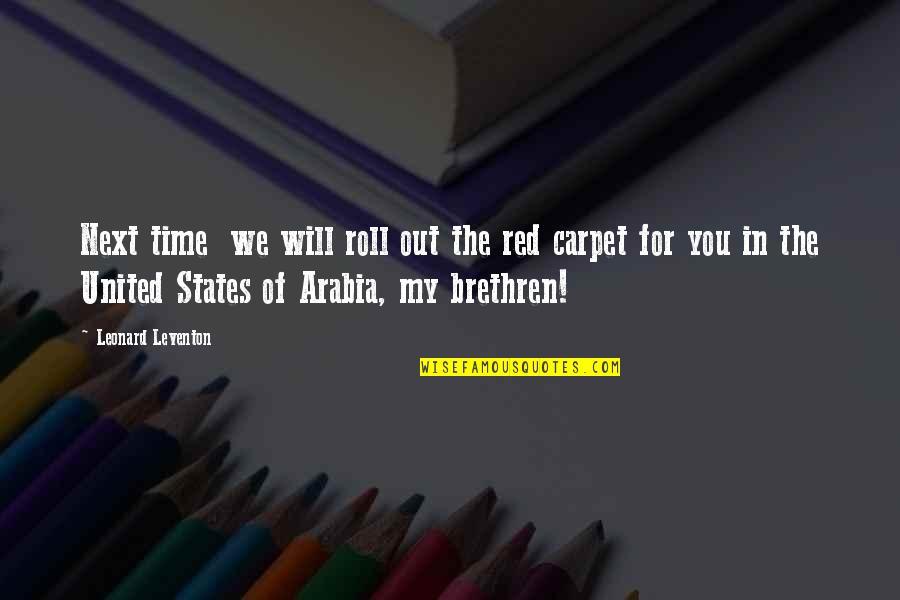 Arabia's Quotes By Leonard Leventon: Next time we will roll out the red