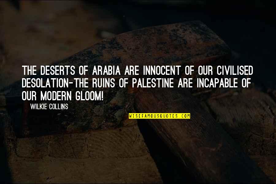 Arabia's Quotes By Wilkie Collins: The deserts of Arabia are innocent of our