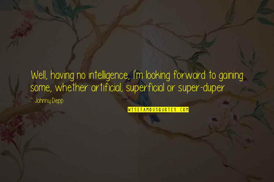 Arabic Architecture Quotes By Johnny Depp: Well, having no intelligence, I'm looking forward to