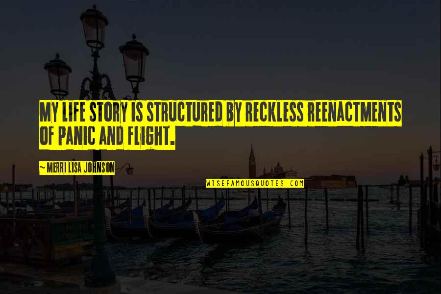 Arabic Ayat Quotes By Merri Lisa Johnson: My life story is structured by reckless reenactments