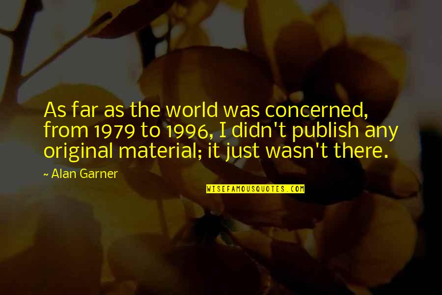 Arabic Camels Quotes By Alan Garner: As far as the world was concerned, from