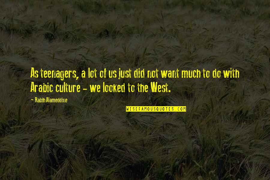 Arabic Culture Quotes By Rabih Alameddine: As teenagers, a lot of us just did